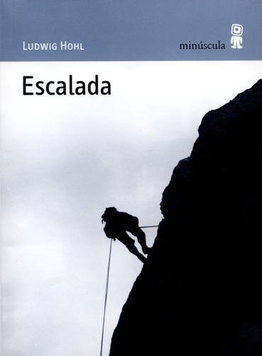 Escalada, De Hohl, Ludwig. Editorial Minúscula, Tapa Blanda, Edición 1 En Español, 2008