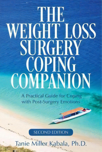 The Weight Loss Surgery Coping Companion, De Tanie Miller Kabala Ph D. Editorial Createspace Independent Publishing Platform, Tapa Blanda En Inglés