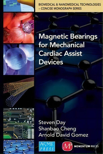 Magnetic Bearings For Assist Devices, De Stephen Day. Biomedical & Nanomedical Technologies - Concise Monograph Series, Vol. 1. Editorial Momentum Press, Tapa Blanda En Inglés