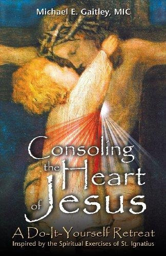 Consoling The Heart Of Jesus: A Do-it-yourself Retreat - (li