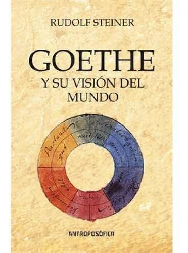 Rudolf Steiner - Goethe Y Su Visión De Mundo