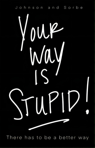 Your Way Is Stupid: There Has To Be A Better Way, De Johnson, Jennifer K.. Editorial Xulon Pr, Tapa Blanda En Inglés