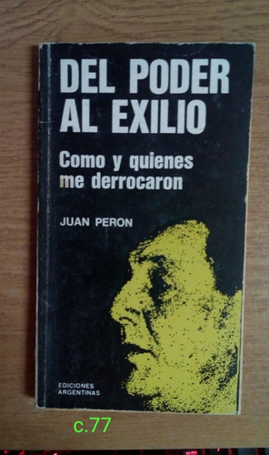 Juan Perón Del Poder Al Exilio Cómo Y Quienes Me Derrocaron