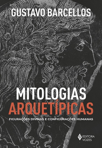 Mitologias arquetípicas: Figurações divinas e configurações humanas, de Barcellos, Gustavo. Editora Vozes Ltda., capa mole em português, 2019