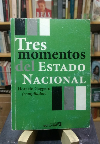 Tres Momentos Del Estado Nacional - Horacio Gaggero -