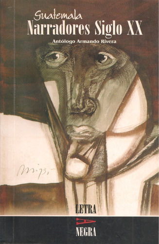 Guatemala Narradores Siglo Xx (cuentos) Comp. Armando Rivera