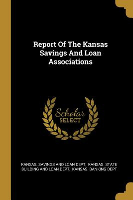 Libro Report Of The Kansas Savings And Loan Associations ...