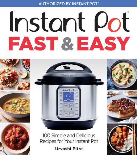 Instant Pot Fast & Easy: 100 Simple And Delicious Re