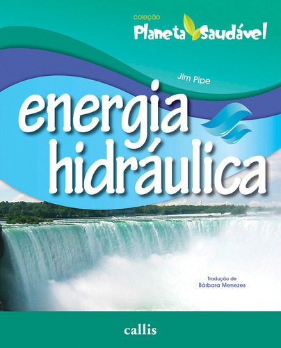 Energia Hidráulica   Planeta Saudável: Energia Hidráulica   Planeta Saudável, De Pipe, Jim. Editora Callis (girassol), Capa Mole, Edição 1 Em Português