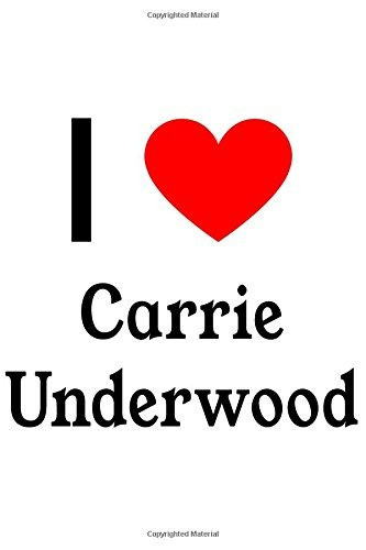 I Love Carrie Underwood Carrie Underwood Designer Notebook