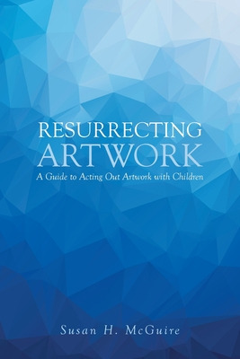 Libro Resurrecting Artwork: A Guide To Acting Out Artwork...