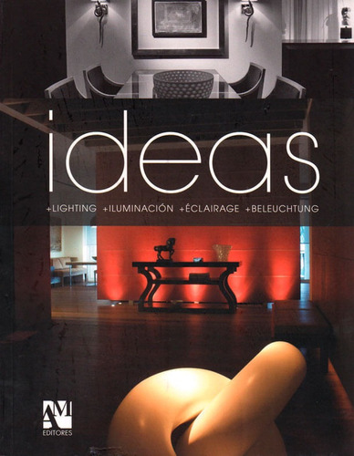 Ideas: Lighting, Iluminación, Éclairage, Beleuchtung, De Fernando De Haro, Omar Fuentes. Editorial Ediciones Y Distribuciones Dipon Ltda., Tapa Blanda, Edición 2009 En Español