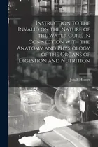 Comprar Libro Instruction To The Invalid On The Nature Of The Wat...