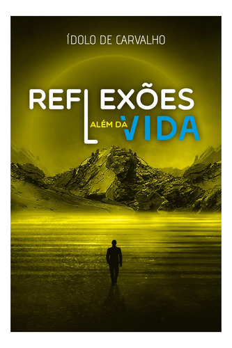 Livro Reflexões Além Da Vida - Carvalho, Ídolo De [2020]