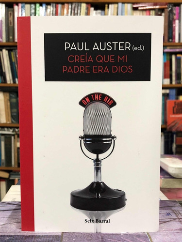 Creía Que Mi Padre Era Dios - Paul Auster (ed.)
