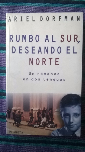 { Libro: Rumbo Al Sur, Deseando El Norte - Ariel Dorfman }