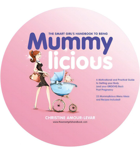 The Smart Girl's Handbook To Being Mummylicious: A Motivational And Practical Guide To Getting Yo..., De Amour-levar, Christine. Editorial Partridge Pub Singapore, Tapa Dura En Inglés
