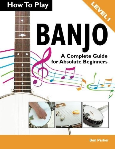 Book : How To Play Banjo A Complete Guide For Absolute...