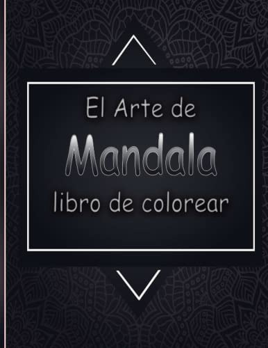 El Arte De Mandala Libro De Colorear: Gran Libro Para Colore