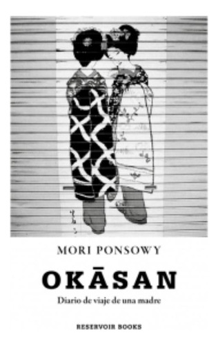 Okasan - Diario De Viaje De Una Madre, de Ponsowy, Mori. Editorial Reservoir Books, tapa blanda en español, 2019