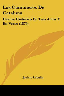 Libro Los Cumuneros De Cataluna: Drama Historico En Tres ...