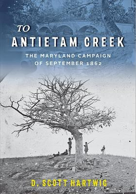 Libro To Antietam Creek : The Maryland Campaign Of Septem...