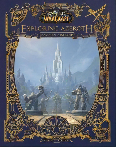World Of Warcraft: Exploring Azeroth : The Eastern Kingdoms, De Christie, Golden. Editorial Blizzard Entertainment, Tapa Dura En Inglés