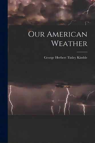Our American Weather, De Kimble, George Herbert Tinley 1908-. Editorial Hassell Street Pr, Tapa Blanda En Inglés