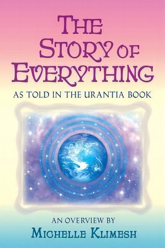 The Story Of Everything : As Told In The Urantia Book, De Michelle Klimesh. Editorial Square Circles Publishing, Tapa Blanda En Inglés