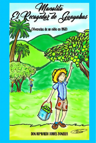 Manolito, El Recogedor De Guayabas, De Torres Bonilla, Romualdo. Editorial Lulu Pr, Tapa Blanda En Español