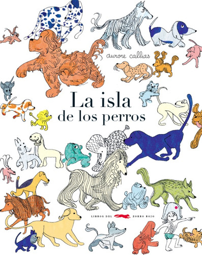 La Isla De Los Perros, Aurore Callias, Ed. Zorro Rojo