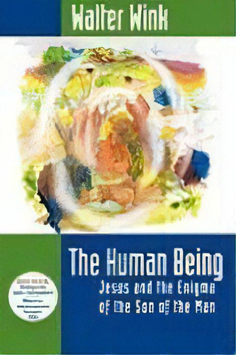 The Human Being : Jesus And The Enigma Of The Son Of The Man, De Walter Wink., Vol. 1. Editorial Augsburg Fortress, Tapa Blanda En Inglés