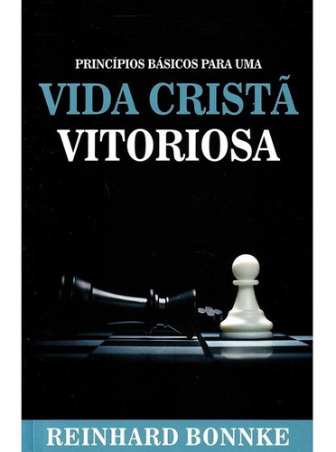 Princípios Básicos Para Uma Vida Crista Vitoriosa | Reinhard