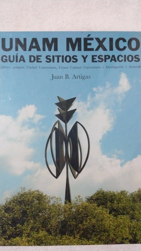 Unam México Guía De Sitios Y Espacios. Juan Artigas.