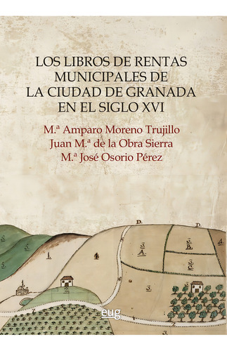 Los Libros De Rentas Municipales De La Ciudad De Granada En El Siglo Xvi, De Moreno Trujillo, M.ª Amparo. Editorial Universidad De Granada, Tapa Blanda En Español