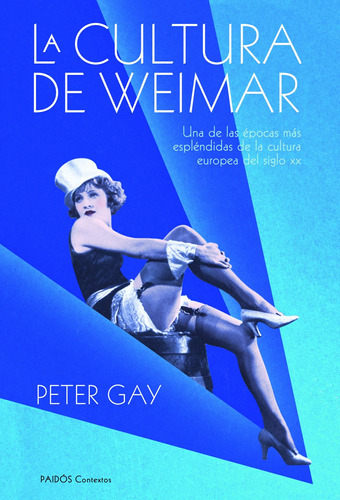 La cultura de Weimar: Una de las épocas más espléndidas de la cultura europea del siglo XX, de Gay, Peter. Serie Fuera de colección Editorial Paidos México, tapa blanda en francés, 2011