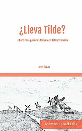 ¿lleva Tilde?: El Libro Para Ponerlas Todas Bien Definitivam