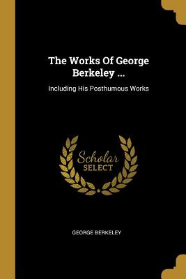 Libro The Works Of George Berkeley ...: Including His Pos...