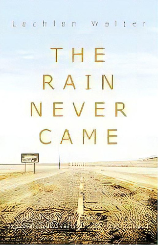 The Rain Never Came, De Lachlan Walter. Editorial Odyssey Books, Tapa Blanda En Inglés