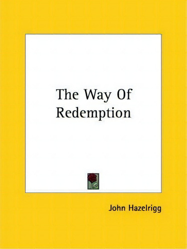 The Way Of Redemption, De John Hazelrigg., Vol. 1. Editorial Kessinger Publishing, Tapa Blanda En Inglés