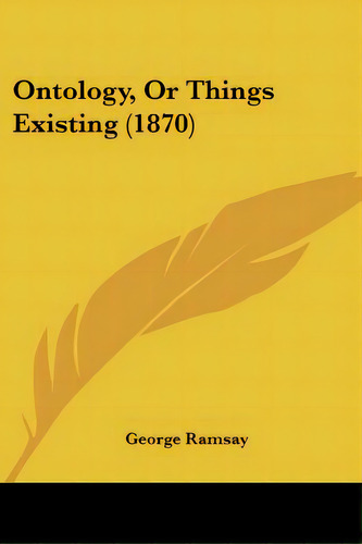 Ontology, Or Things Existing (1870), De Ramsay, George. Editorial Kessinger Pub Llc, Tapa Blanda En Inglés