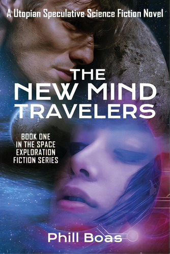 The New Mind Travelers: A Utopian Speculative Science Fiction Novel, De Boas, Phill. Editorial Lightning Source Inc, Tapa Blanda En Inglés