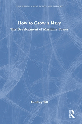 Libro How To Grow A Navy: The Development Of Maritime Pow...