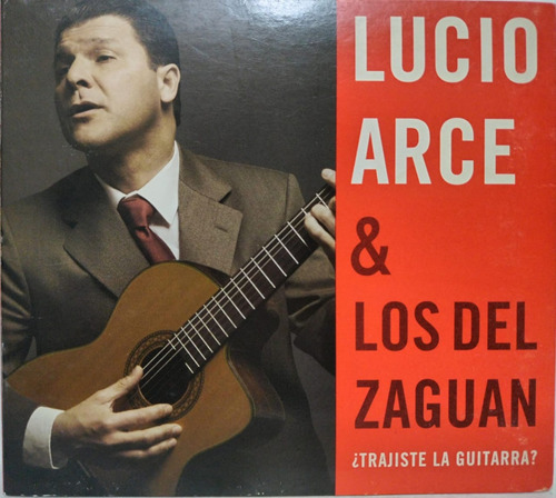 Lucio Arce & Los Del Zaguan ¿trajiste La Guitarra? Cd 