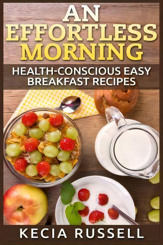 An Effortless Morning, De Kecia Russell. Editorial Createspace Independent Publishing Platform, Tapa Blanda En Inglés