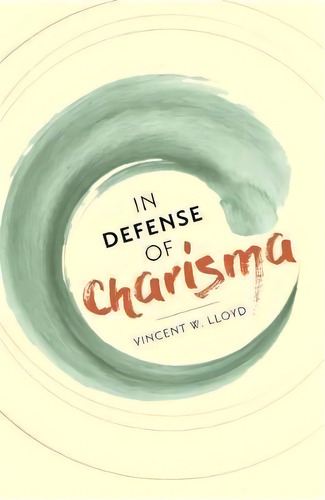 In Defense Of Charisma, De Vincent W. Lloyd. Editorial Columbia University Press, Tapa Blanda En Inglés