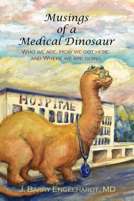 Libro Musings Of A Medical Dinosaur: Who We Are, How We G...