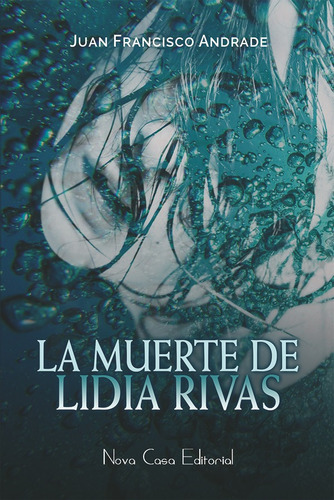 La Muerte De Lidia Rivas, De Juan Francisco Andrade Bellido. Nova Casa Editorial, Tapa Blanda, Edición 1 En Español, 2015