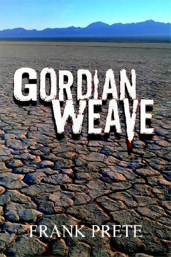 Gordian Weave, De Frank Prete. Editorial Authorhouse, Tapa Dura En Inglés