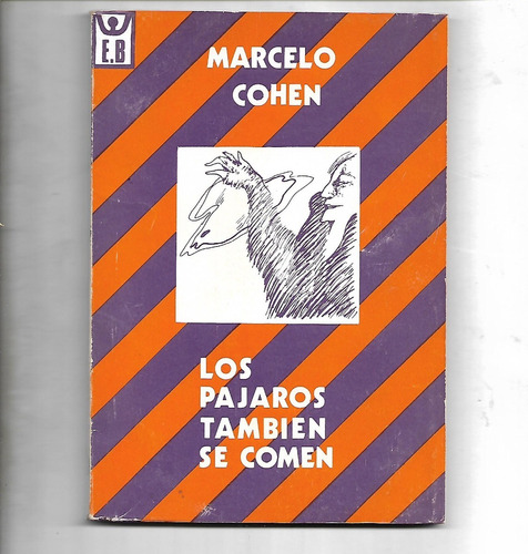 Los Pajaros Tambien Se Comen De Marcelo Cohen - 1975